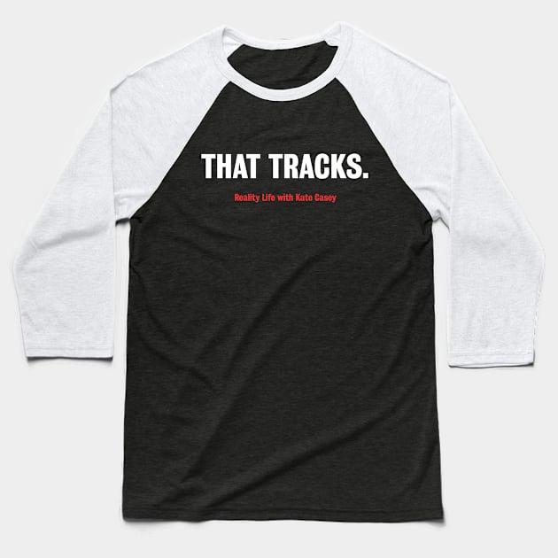 That Tracks. Baseball T-Shirt by Reality Life with Kate Casey 